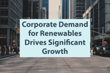 Corporate Demand for Renewables Drives Significant Growth