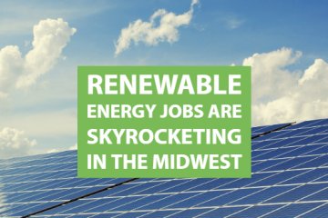 Renewable Energy Jobs Are Skyrocketing in the Midwest